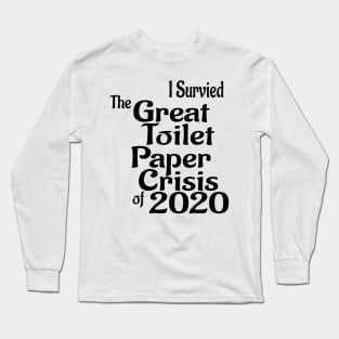 The Great Toilet Paper Crisis of 2020 Long Sleeve T-Shirt